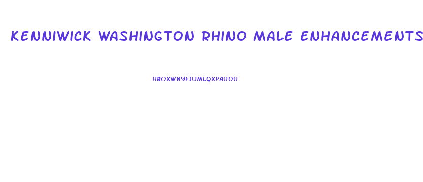Kenniwick Washington Rhino Male Enhancements