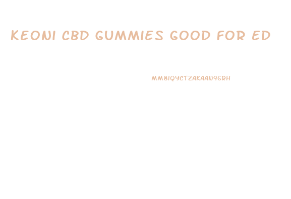 Keoni Cbd Gummies Good For Ed