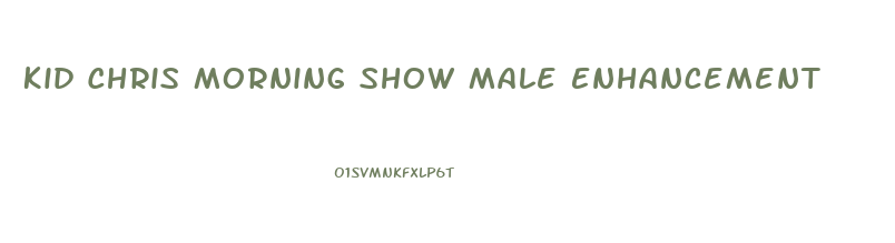 Kid Chris Morning Show Male Enhancement