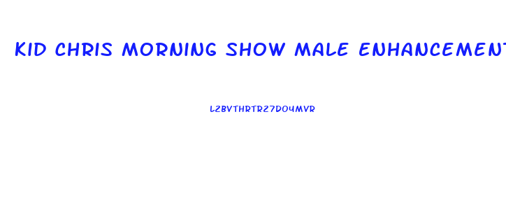 Kid Chris Morning Show Male Enhancement