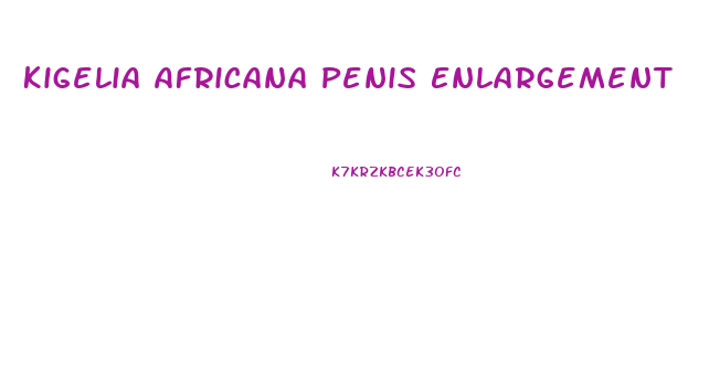 Kigelia Africana Penis Enlargement