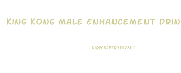 King Kong Male Enhancement Drink