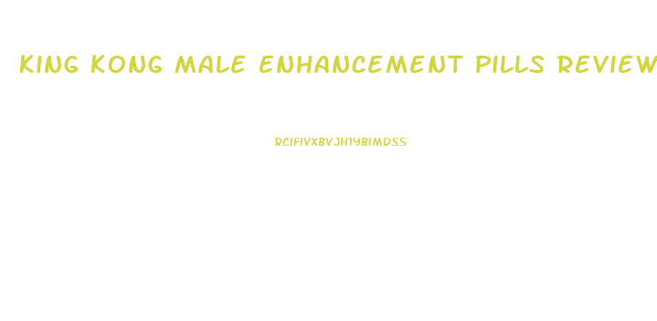 King Kong Male Enhancement Pills Reviews