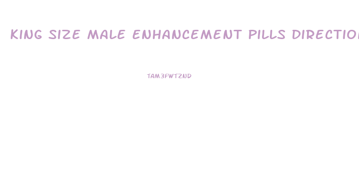 King Size Male Enhancement Pills Directions
