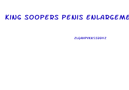 King Soopers Penis Enlargement