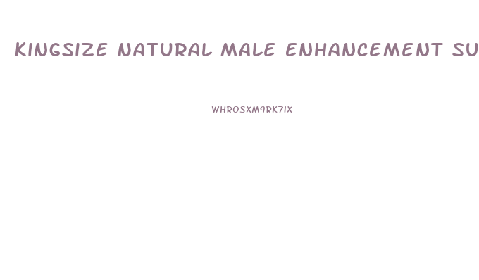 Kingsize Natural Male Enhancement Supplement