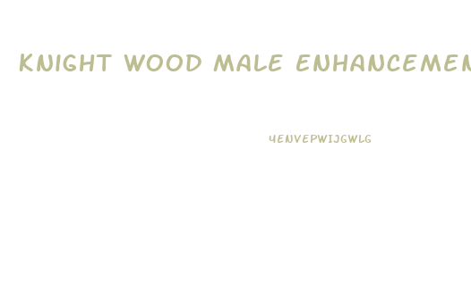 Knight Wood Male Enhancement