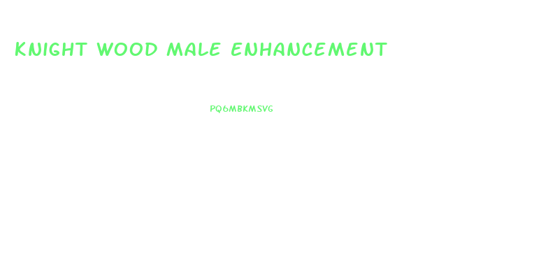 Knight Wood Male Enhancement