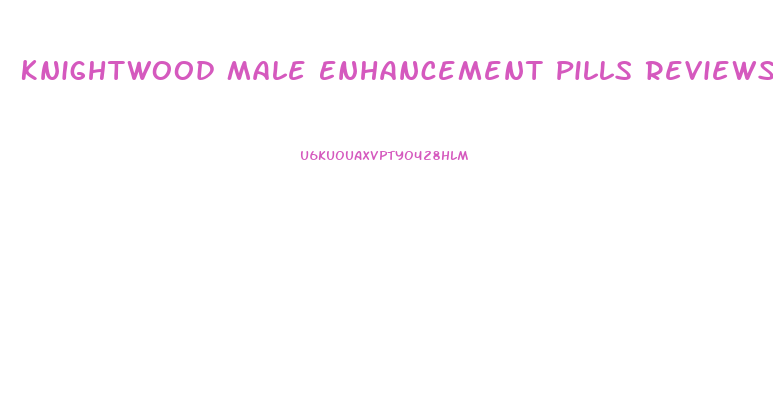 Knightwood Male Enhancement Pills Reviews