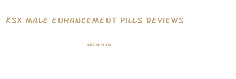 Ksx Male Enhancement Pills Reviews