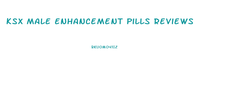 Ksx Male Enhancement Pills Reviews