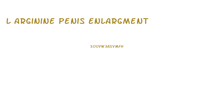 L Arginine Penis Enlargment