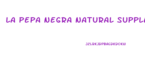 La Pepa Negra Natural Supplement For Male Sex Enhancement