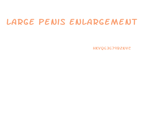 Large Penis Enlargement