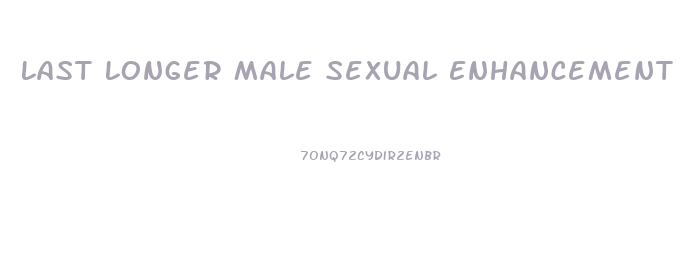 Last Longer Male Sexual Enhancement