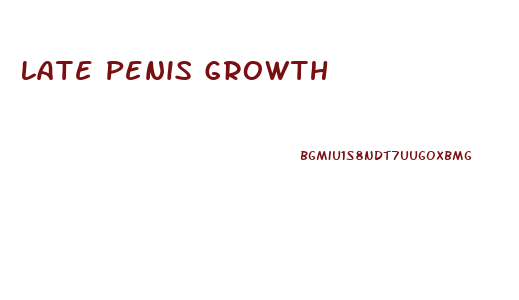 Late Penis Growth