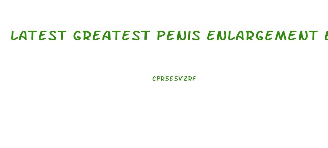 Latest Greatest Penis Enlargement Exercises