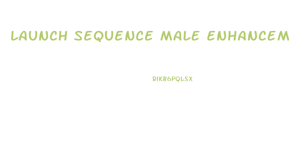 Launch Sequence Male Enhancement
