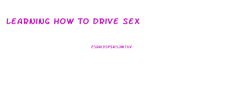 Learning How To Drive Sex