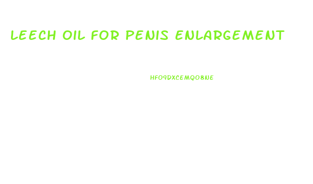 Leech Oil For Penis Enlargement