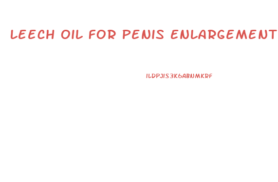 Leech Oil For Penis Enlargement