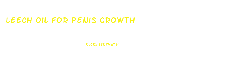 Leech Oil For Penis Growth