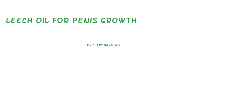 Leech Oil For Penis Growth