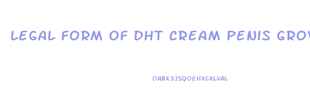 Legal Form Of Dht Cream Penis Growth