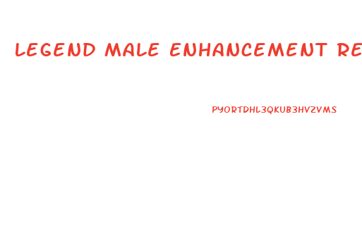 Legend Male Enhancement Reviews