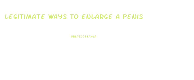 Legitimate Ways To Enlarge A Penis