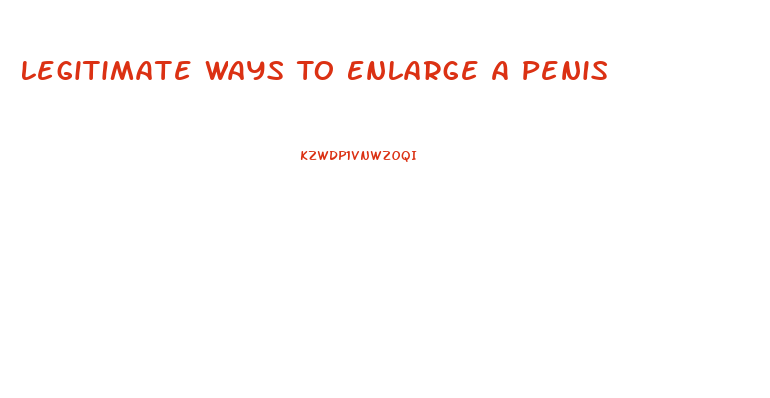 Legitimate Ways To Enlarge A Penis