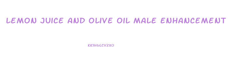 Lemon Juice And Olive Oil Male Enhancement