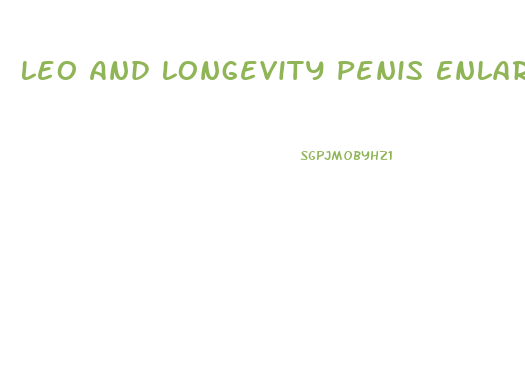 Leo And Longevity Penis Enlargement