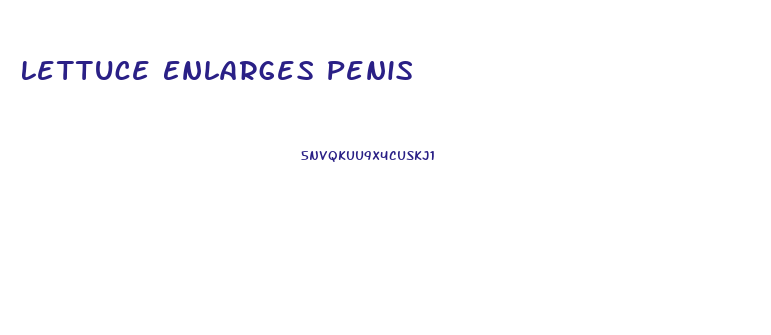 Lettuce Enlarges Penis
