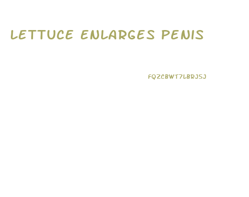 Lettuce Enlarges Penis