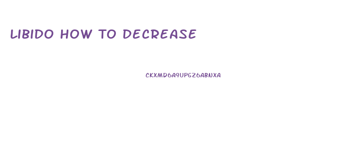 Libido How To Decrease