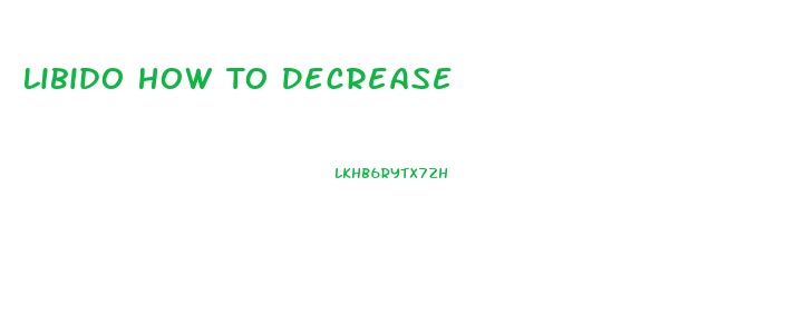 Libido How To Decrease