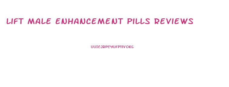 Lift Male Enhancement Pills Reviews