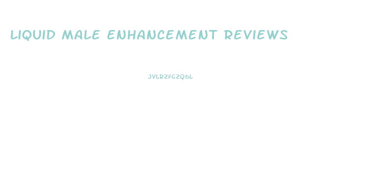 Liquid Male Enhancement Reviews