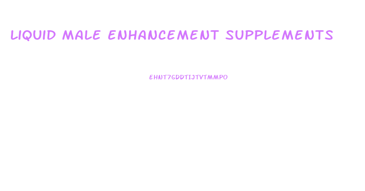 Liquid Male Enhancement Supplements