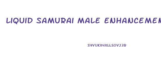 Liquid Samurai Male Enhancement