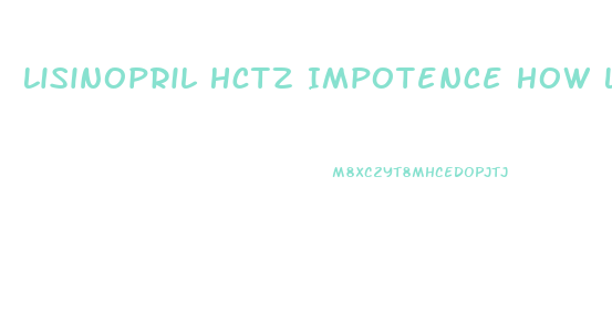 Lisinopril Hctz Impotence How Long Off For Errection