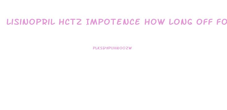 Lisinopril Hctz Impotence How Long Off For Errection