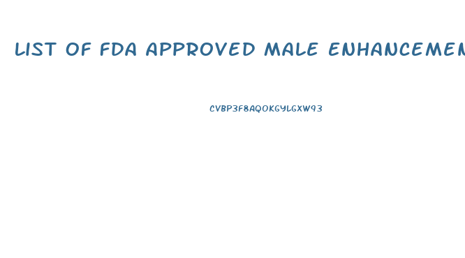 List Of Fda Approved Male Enhancement Pills