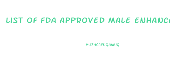 List Of Fda Approved Male Enhancement Pills