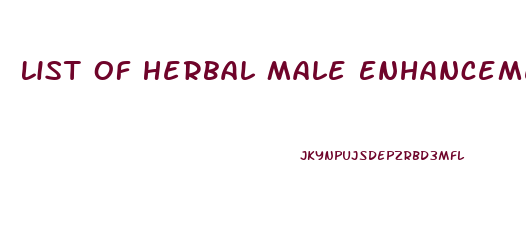 List Of Herbal Male Enhancement Pills