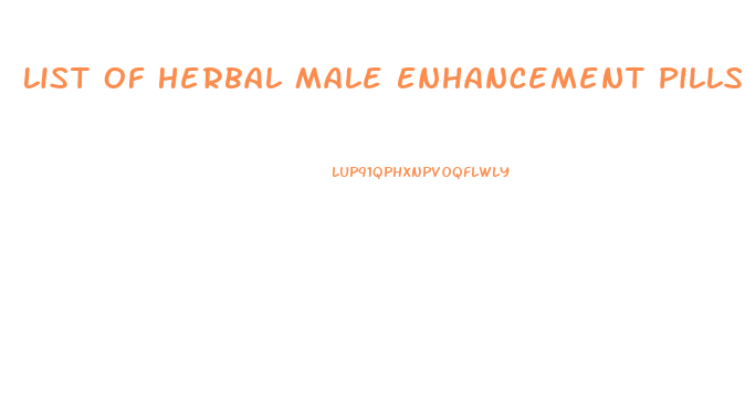 List Of Herbal Male Enhancement Pills Reviews