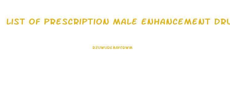 List Of Prescription Male Enhancement Drugs