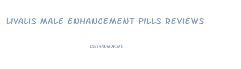 Livalis Male Enhancement Pills Reviews