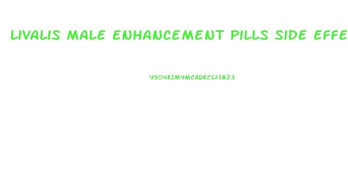 Livalis Male Enhancement Pills Side Effects